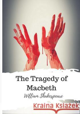 The Tragedy of Macbeth William Shakespeare 9781986564823 Createspace Independent Publishing Platform