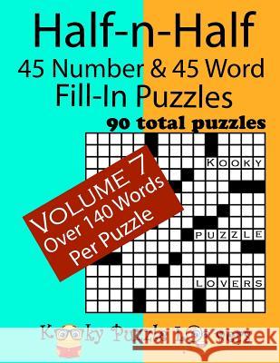 Half-n-Half Fill-In Puzzles, 45 number & 45 Word Fill-In Puzzles, Volume 7 Kooky Puzzle Lovers 9781986565271 Createspace Independent Publishing Platform