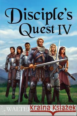 Disciple's Quest 4: Warriors of God Walter F. Cantrell 9781986565738 Createspace Independent Publishing Platform