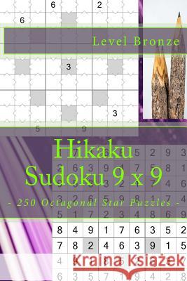 Hikaku Sudoku 9 X 9 - 250 Octagonal Star Puzzles - Level Bronze: 9 X 9 Pitstop. Exactly What Is Needed. Vol. 145 Andrii Pitenko 9781986565745 Createspace Independent Publishing Platform