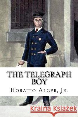 The Telegraph Boy Horatio, Jr. Alger 9781986566001 Createspace Independent Publishing Platform