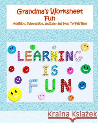 Grandma's Worksheet Fun: Addition, Subtraction, and Learning How To Tell Time Burge, Angela M. 9781986566483