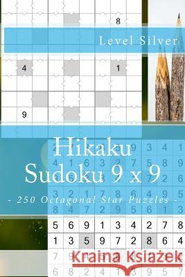 Hikaku Sudoku 9 X 9 - 250 Octagonal Star Puzzles - Level Silver: 9 X 9 Pitstop. Exactly What Is Needed. Vol. 146 Andrii Pitenko 9781986566650 Createspace Independent Publishing Platform