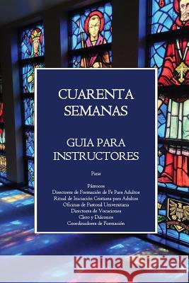 Cuarenta Semanas: Guia Para Instructores Rev William M. Watso 9781986570886 Createspace Independent Publishing Platform