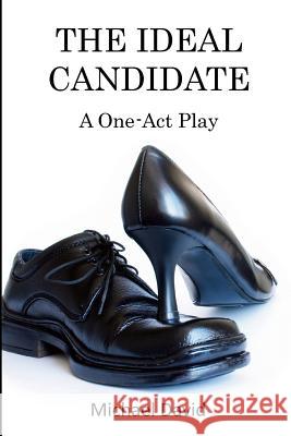 The Ideal Candidate: A One-Act Play Michael David 9781986571326 Createspace Independent Publishing Platform