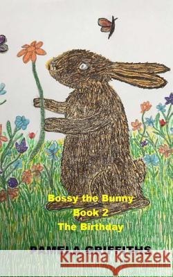 Bossy The Bunny The Birthday Griffiths, Pamela 9781986571609