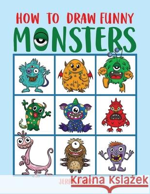 How To Draw Funny Monsters: Learn How to Draw Step by Step for Kids, Activity Book for Boys and Girls Jones, Jerry 9781986576734 Createspace Independent Publishing Platform