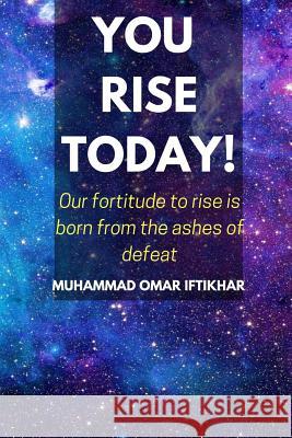 You Rise Today! Mr Muhammad Omar Iftikhar 9781986579049