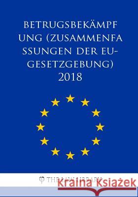 Betrugsbekämpfung (Zusammenfassungen der EU-Gesetzgebung) 2018 The Law Library 9781986579889 Createspace Independent Publishing Platform