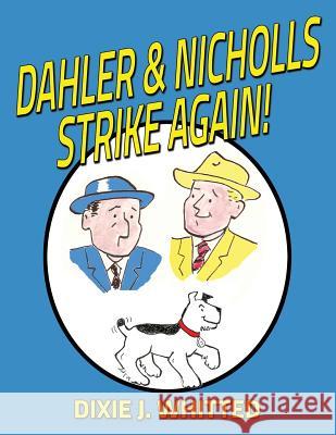 Dahler and Nicholls Strike Again! Dixie J. Whitted 9781986580205 Createspace Independent Publishing Platform