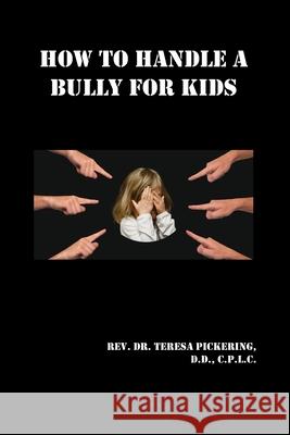 How to Handle a Bully For Kids Pickering, Teresa 9781986580908 Createspace Independent Publishing Platform