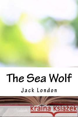 The Sea Wolf Jack London 9781986582568