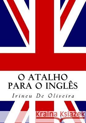 O Atalho para o Inglês: Fale inglês rápido! De Oliveira Jnr, Irineu 9781986582865 Createspace Independent Publishing Platform