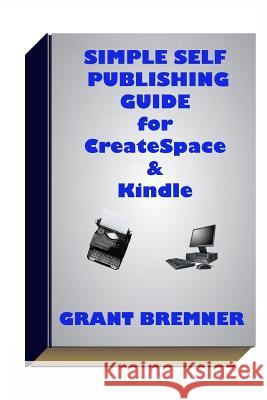 Simple Self Publishing Guide for Createspace & Kindle Grant Bremner 9781986583633