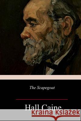 The Scapegoat Hall Caine 9781986584630 Createspace Independent Publishing Platform