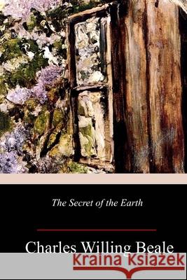 The Secret of the Earth Charles Willing Beale 9781986585323