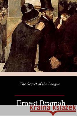 The Secret of the League Ernest Bramah 9781986585378 Createspace Independent Publishing Platform