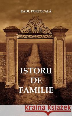 Istorii de Familie Radu Portocala 9781986585460 Createspace Independent Publishing Platform