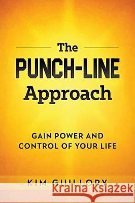 The PUNCH-LINE Approach: Gain Power And Control Of Your Life Guillory, Kim 9781986585644 Createspace Independent Publishing Platform