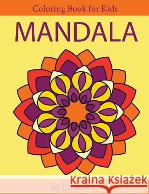 Mandala Coloring Book for Kids and Beginners: Easy and Simple Mandalas Designs, Perfect Gift for Boys and Girls, Relaxation, Focusing, Meditation and Elinorka 9781986586092 Createspace Independent Publishing Platform