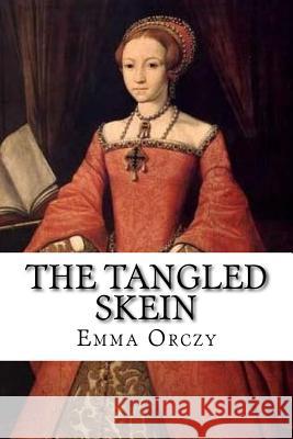 The Tangled Skein Emmuska, Baroness Orczy 9781986586382 Createspace Independent Publishing Platform