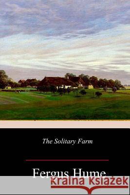 The Solitary Farm Fergus Hume 9781986587105 Createspace Independent Publishing Platform