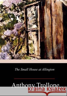 The Small House at Allington Anthony Trollope 9781986587136 Createspace Independent Publishing Platform