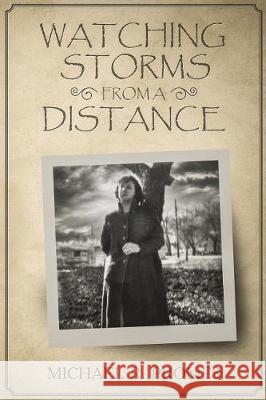Watching Storms from a Distance Michael R. Promes 9781986589086 Createspace Independent Publishing Platform