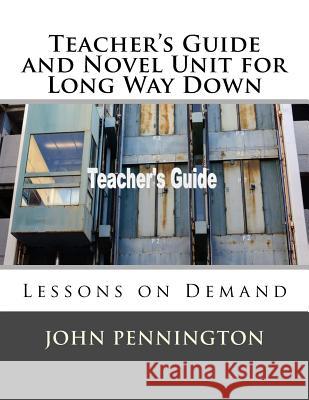 Teacher's Guide and Novel Unit for Long Way Down: Lessons on Demand John Pennington 9781986591461