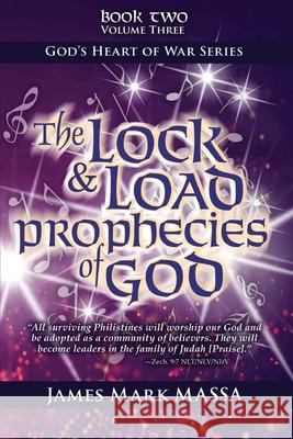 The Lock & Load Prophecies of God Volume Two Book Three: The Warfare Worship of God James M. Massa 9781986591836 Createspace Independent Publishing Platform
