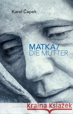 Matka/Die Mutter Karel Capek Joachim Mols Stefan Johnen 9781986592345 Createspace Independent Publishing Platform