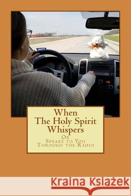 When The Holy Spirit Whispers Or Speaks to You Through the Radio Bellone, Karin 9781986593274 Createspace Independent Publishing Platform