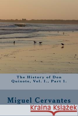 The History of Don Quixote, Vol. I., Part 1. Miguel de Cervantes 9781986593335