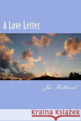 A Love Letter: A Guide To Positive Relationships Hilliard, Jai 9781986594738