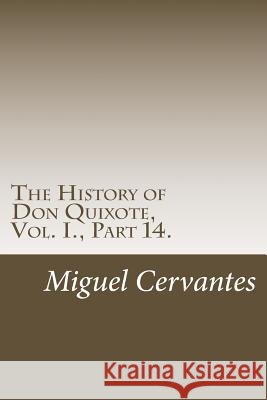 The History of Don Quixote, Vol. I., Part 14. Miguel de Cervantes 9781986594868