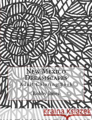 New Mexico Dreamscapes: Adult Coloring Book Mr Bobby J. Jones 9781986596091 Createspace Independent Publishing Platform