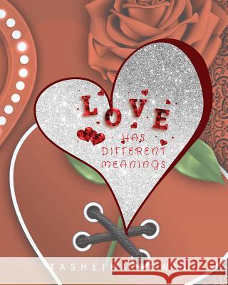 Love Has Different Meanings: Love Has Different Meanings Tasheika Powell 9781986596374 Createspace Independent Publishing Platform