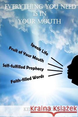 Everything You Need Is in Your Mouth Keith L. Moore 9781986597920