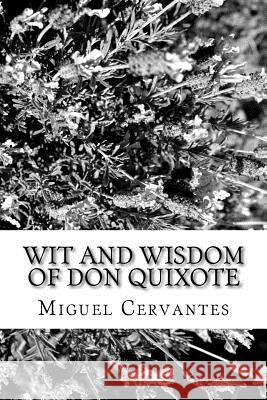 Wit and Wisdom of Don Quixote Miguel de Cervantes 9781986598071 Createspace Independent Publishing Platform