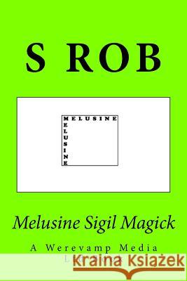 Melusine Sigil Magick S. Rob 9781986598514 Createspace Independent Publishing Platform