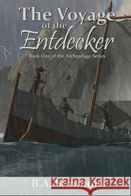 The Voyage of the Entdecker: Book One of the Archipelago Series B. a. Simmons 9781986599191 Createspace Independent Publishing Platform