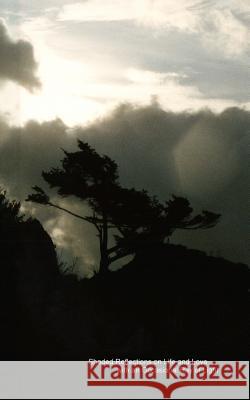 Shaded Reflections on Life and Love with an Occasional Ray of Light: The Collective Poetry and Writings of Chris Johnson Chris Johnson 9781986599443 Createspace Independent Publishing Platform