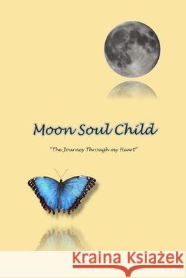 MoonSoulChild: The Journey Through My Heart Sara Sheehan 9781986600156