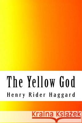 The Yellow God Henry Ride 9781986600354 Createspace Independent Publishing Platform