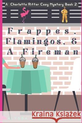 Frappes, Flamingos, and a Fireman Alyssa Helton Keith Helton 9781986600538