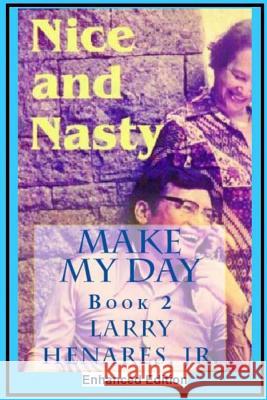 Nice and Nasty: Make My Day - 2 (Enhanced Edition) Dr Hilarion Henare Tatay Jobo Elize 9781986601900 Createspace Independent Publishing Platform