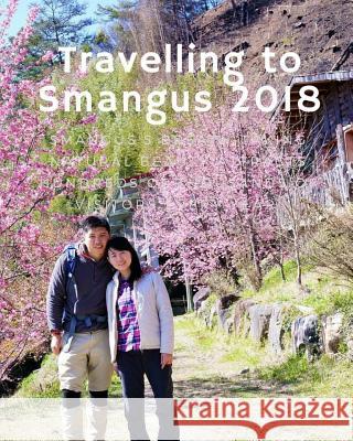 Travelling to Smangus 2018: Smangus's breath-taking natural beauty Gray, Laura 9781986602464