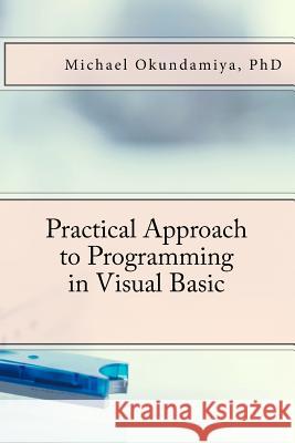 Practical Approach to Programming in Visual Basic Dr Michael S. Okundamiya 9781986603799 Createspace Independent Publishing Platform