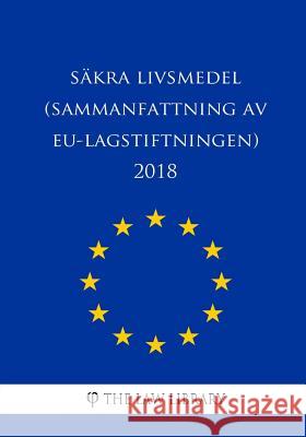Säkra livsmedel (Sammanfattning av EU-lagstiftningen) 2018 The Law Library 9781986603829 Createspace Independent Publishing Platform