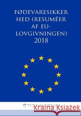 Fødevaresikkerhed (Resuméer af EU-lovgivningen) 2018 The Law Library 9781986603904 Createspace Independent Publishing Platform